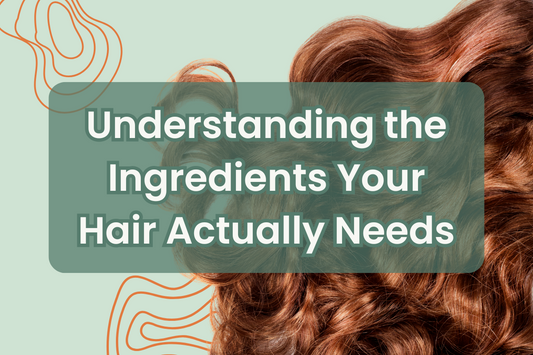 Understanding the Ingredients Your Hair Actually Needs