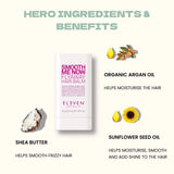 ELEVEN Smooth Me Now Flyaway Hair Balm